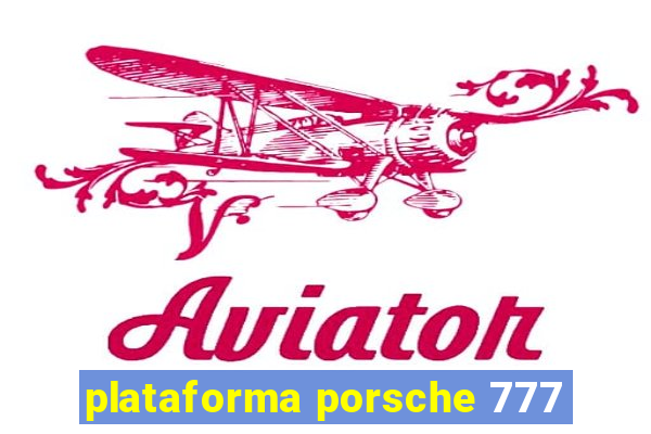 plataforma porsche 777