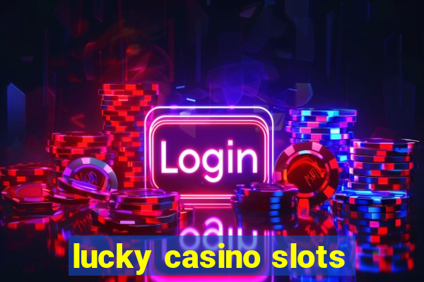 lucky casino slots