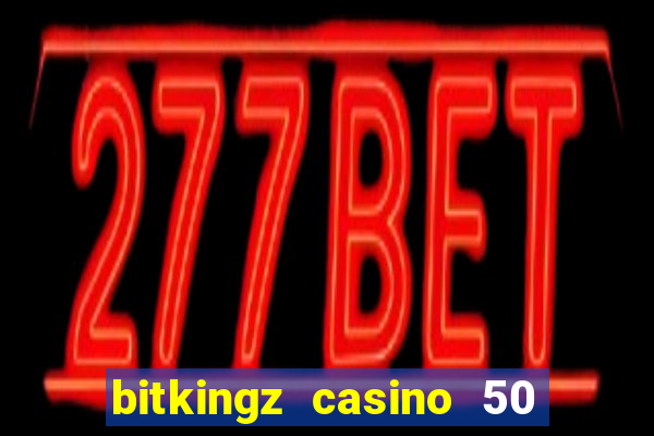 bitkingz casino 50 free spins