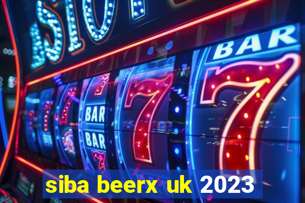 siba beerx uk 2023