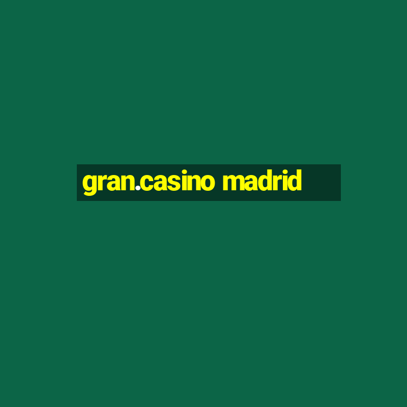 gran.casino madrid