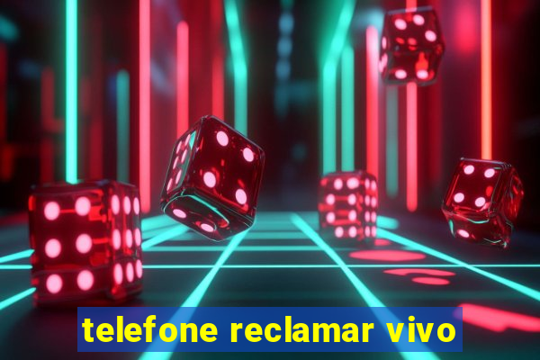 telefone reclamar vivo