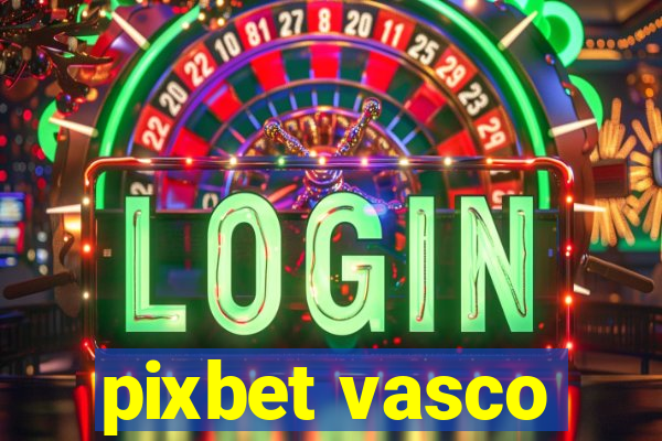 pixbet vasco