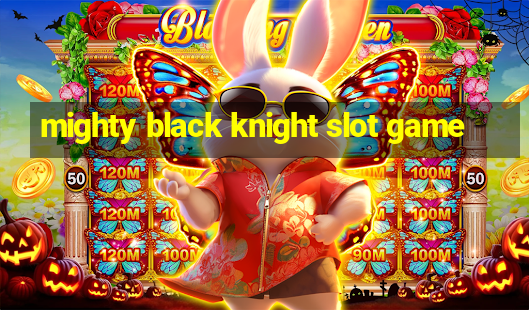 mighty black knight slot game