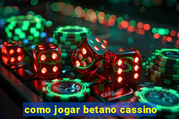 como jogar betano cassino