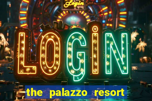 the palazzo resort hotel casino