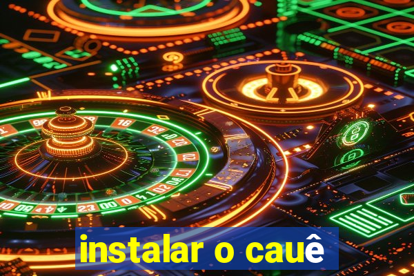 instalar o cauê