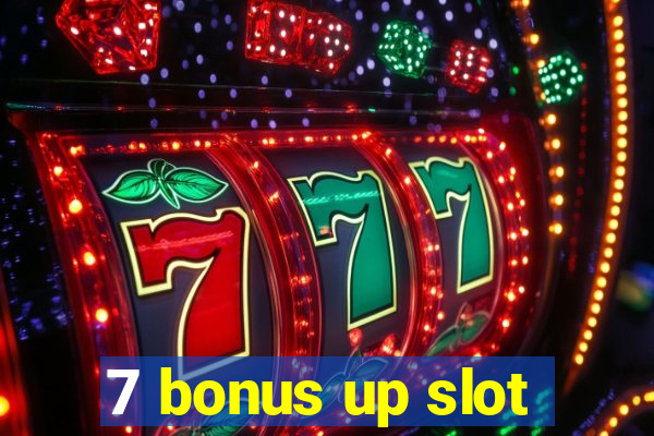 7 bonus up slot