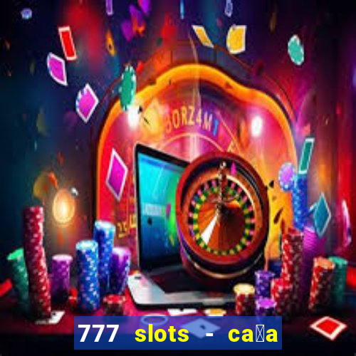 777 slots - ca莽a n铆quel gr谩tis