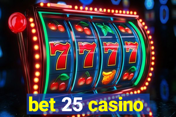 bet 25 casino