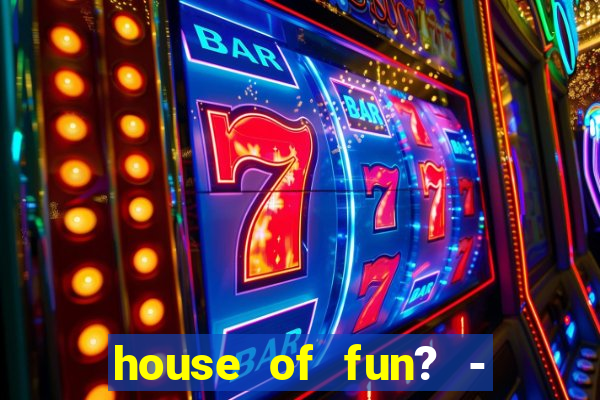 house of fun? - casino slots-3