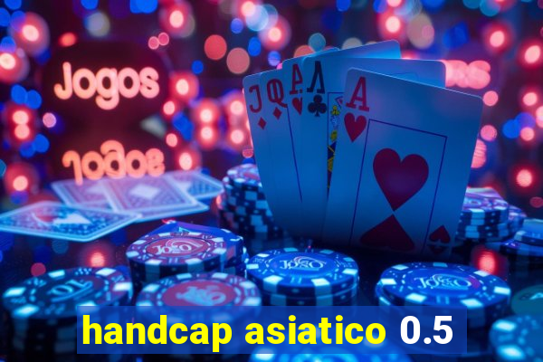 handcap asiatico 0.5