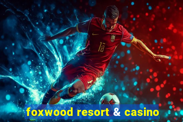 foxwood resort & casino