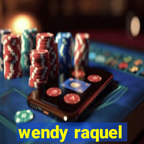 wendy raquel