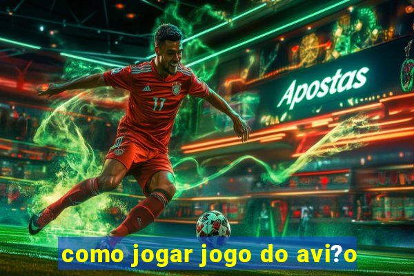 como jogar jogo do avi?o