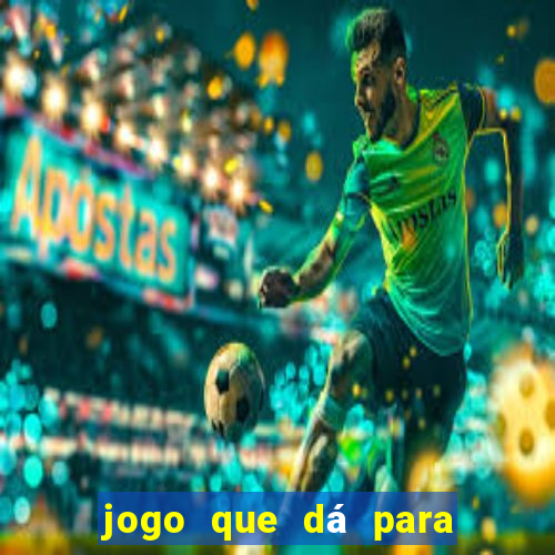 jogo que dá para ganhar dinheiro