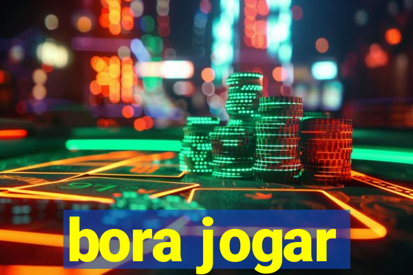 bora jogar