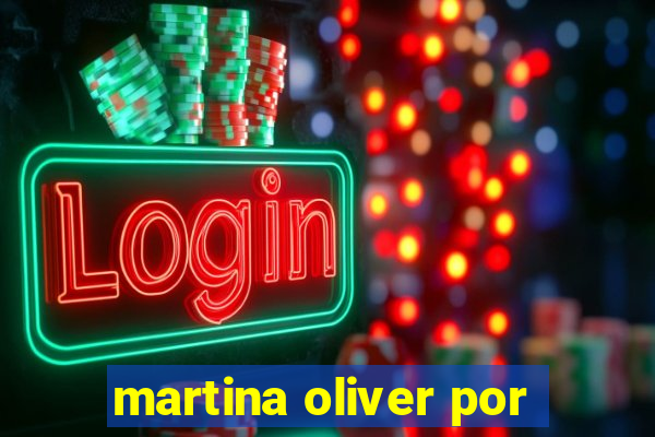 martina oliver por