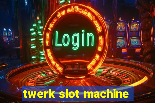 twerk slot machine