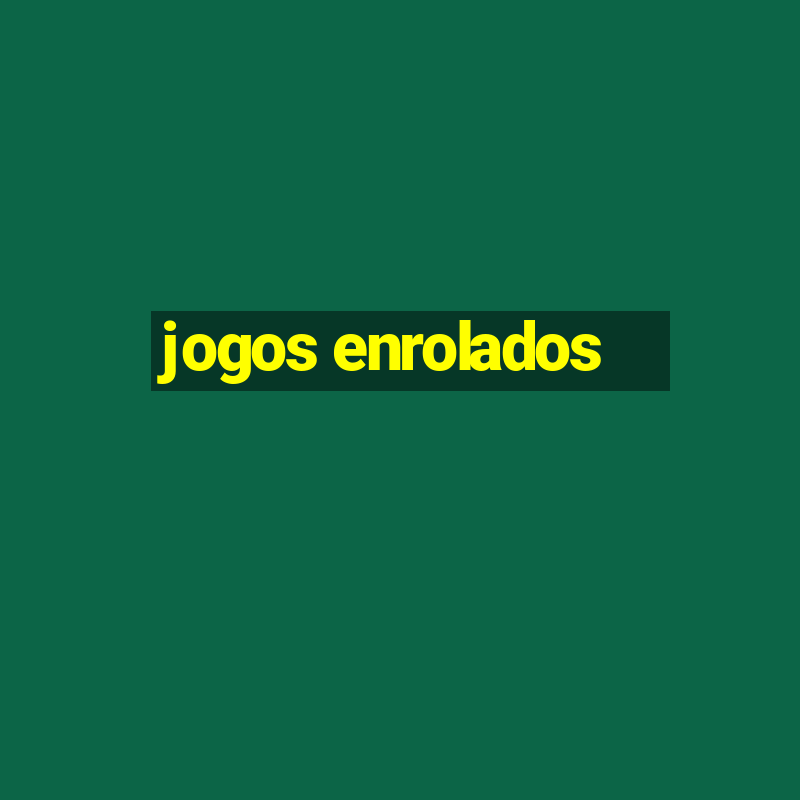 jogos enrolados