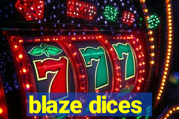 blaze dices