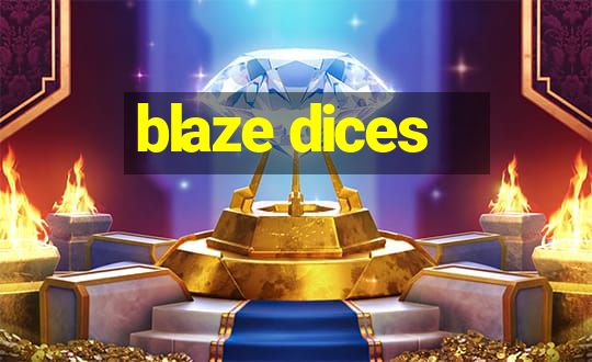 blaze dices