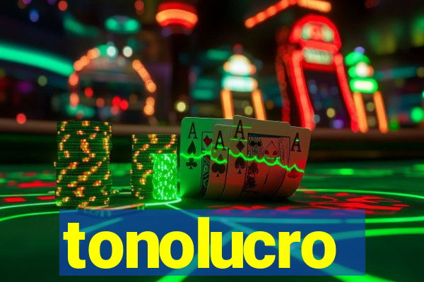 tonolucro