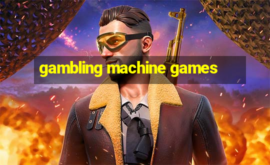 gambling machine games