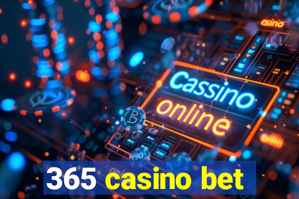 365 casino bet