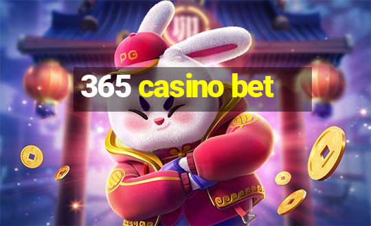 365 casino bet