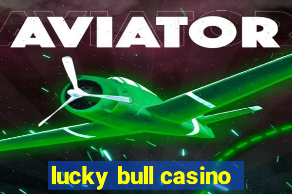 lucky bull casino