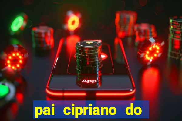 pai cipriano do cruzeiro das almas