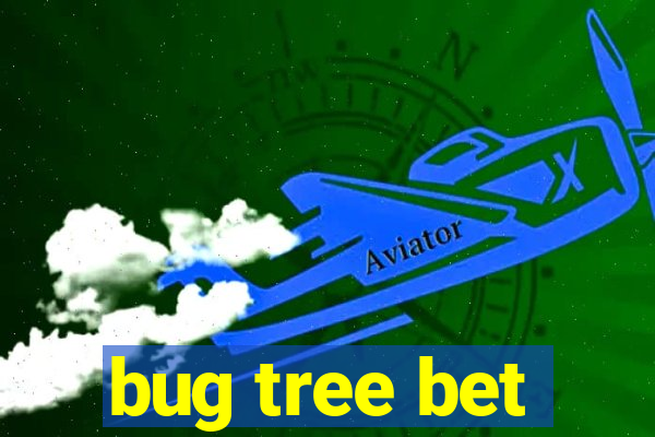 bug tree bet