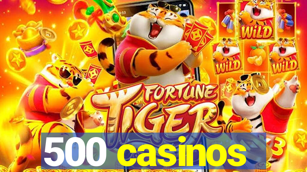 500 casinos