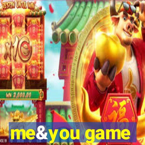 me&you game