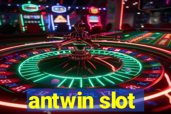 antwin slot