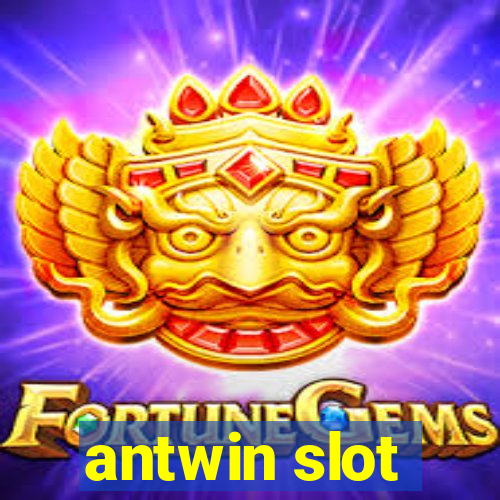 antwin slot