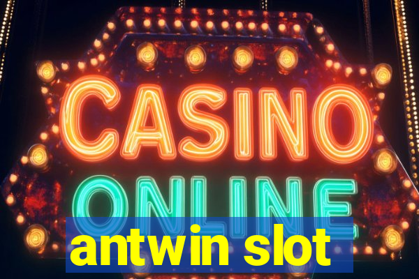 antwin slot