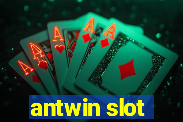 antwin slot