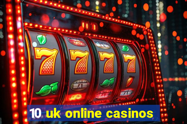 10 uk online casinos