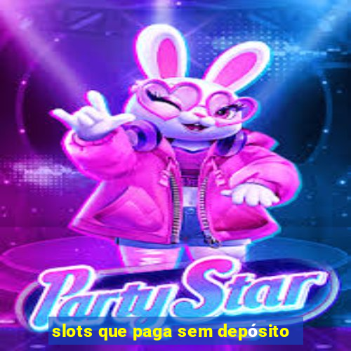 slots que paga sem depósito