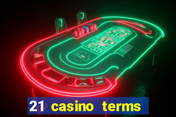 21 casino terms and conditions