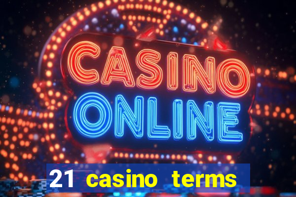 21 casino terms and conditions