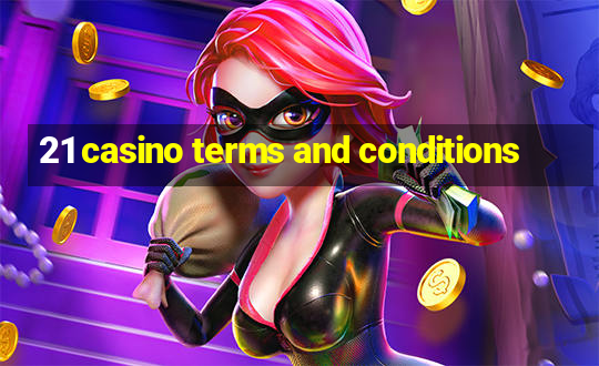 21 casino terms and conditions