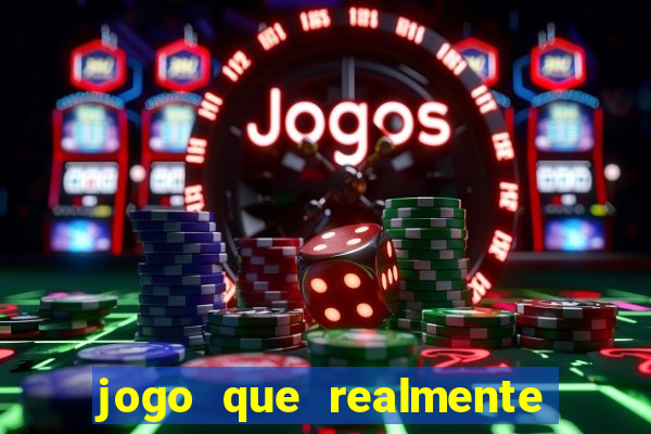 jogo que realmente da dinheiro