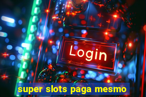 super slots paga mesmo