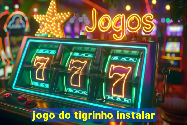 jogo do tigrinho instalar