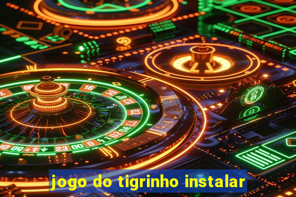 jogo do tigrinho instalar