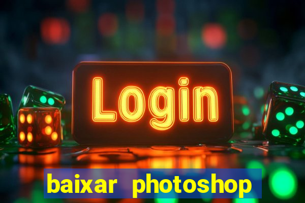 baixar photoshop beta crackeado