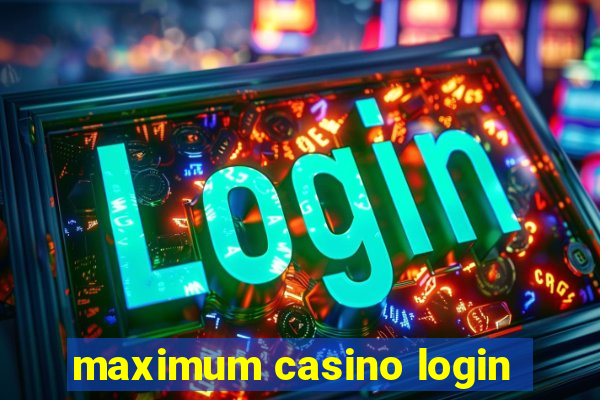 maximum casino login